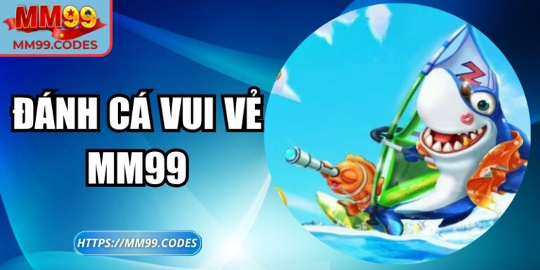Đánh Cá Vui Vẻ MM99 – Khám phá thế giới đại dương màu sắc 3 Đánh Cá Vui Vẻ MM99 – Khám phá thế giới đại dương màu sắc
