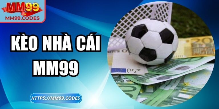 Kèo nhà cái MM99 – Cược thông minh cho người đam mê thể thao