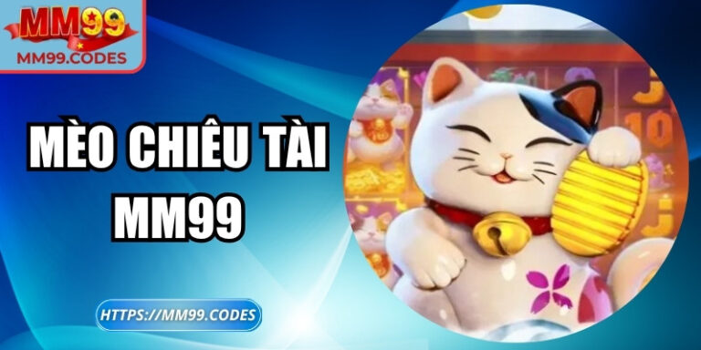 Mèo chiêu tài MM99 – Khi mèo mang tài lộc đến tay bạn