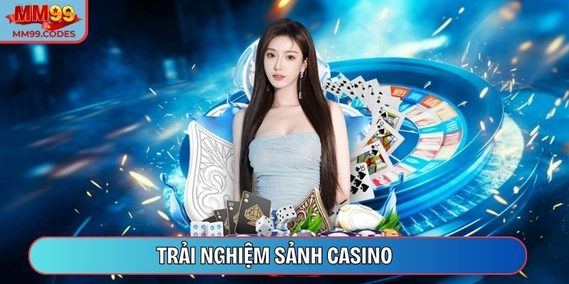 Trải nghiệm sảnh Casino