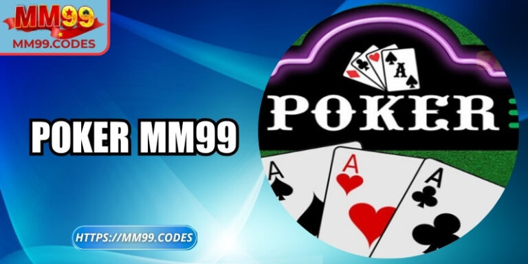 Poker MM99: Đấu trí đỉnh cao cùng chiến thuật tinh tế